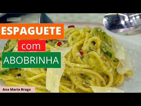 Espaguete com Abobrinha - Ana Maria Braga - (mais você) receita de hoje 17/01/2022