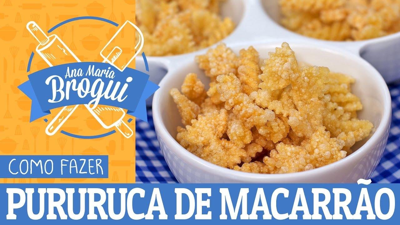 COMO FAZER PURURUCA DE MACARRÃO | #AnaMariaBrogui